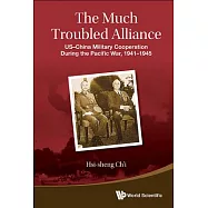 The Much Troubled Alliance: US-China Military Cooperation During the Pacific War, 1941-1945