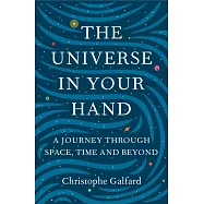 The Universe in Your Hand: A Journey Through Space, Time and Beyond