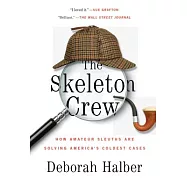 The Skeleton Crew: How Amateur Sleuths Are Solving America S Coldest Cases