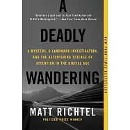 A Deadly Wandering: A Mystery, a Landmark Investigation, and the Astonishing Science of Attention in the Digital Age