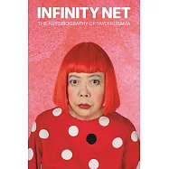 Infinity Net: The Autobiography of Yayoi Kusama