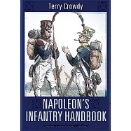 Napoleon’s Infantry Handbook: An Essential Guide to Life in the Grand Army