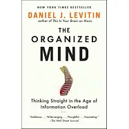 The Organized Mind: Thinking Straight in the Age of Information Overload