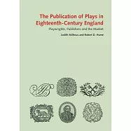 The Publication of Plays in London 1660-1800: Playwrights, Publishers, and the Market