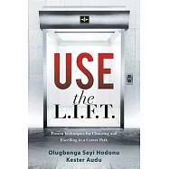 Use the L.i.f.t.: Proven Techniques for Choosing and Excelling in a Career Path