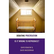Debating Procreation: Is It Wrong to Reproduce?