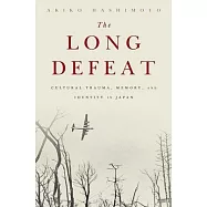 The Long Defeat: Cultural Trauma, Memory, and Identity in Japan