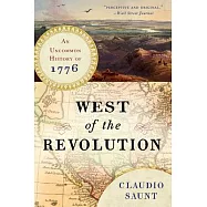 West of the Revolution: An Uncommon History of 1776