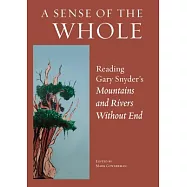 A Sense of the Whole: Reading Gary Snyder’s Mountains and Rivers Without End
