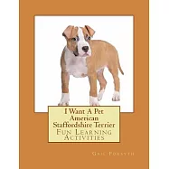 I Want a Pet American Staffordshire Terrier: Fun Learning Activities