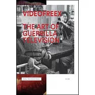 Videofreex: The Art of Guerrilla Television