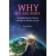 Why We Are Born: Remembering Our Purpose Through the Akashic Records