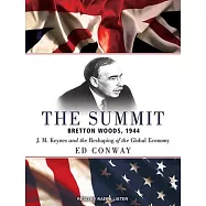 The Summit: Bretton Woods, 1944: J. M. Keynes and the Reshaping of the Global Economy