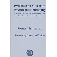 Evidence for God from Physics and Philosophy: Extending the Legacy of Monsignor George Lemaître and St. Thomas Aquinas