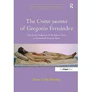 The Cristos Yacentes of Gregorio Fernández: Polychrome Sculptures of the Supine Christ in Seventeenth-Century Spain