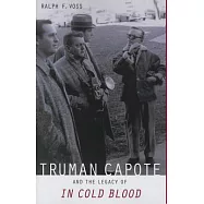 Truman Capote and the Legacy of in Cold Blood