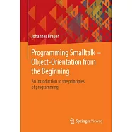 Programming Smalltalk - Object-orientation from the Beginning: An Introduction to the Principles of Programming