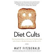 Diet Cults: The Surprising Fallacy at the Core of Nutrition Fads and a Guide to Healthy Eating for the Rest of Us