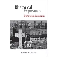Rhetorical Exposures: Confrontation and Contradiction in US Social Documentary Photography