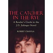 The Catcher in the Rye: A Reader&rsquo;s Guide to the J.D. Salinger Novel