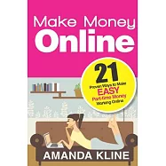 Make Money Online: 21 Proven Ways to Make Easy Part-time Money Working Online