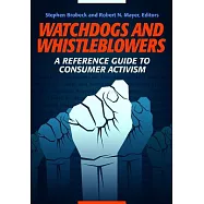 Watchdogs and Whistleblowers: A Reference Guide to Consumer Activism