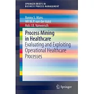 Process Mining in Healthcare: Evaluating and Exploiting Operational Healthcare Processes