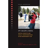 DV-Made China: Digital Subjects and Social Transformations After Independent Film