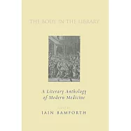The Body in the Library: A Literary Anthology of Modern Medicine