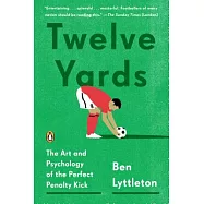 Twelve Yards: The Art and Psychology of the Perfect Penalty Kick
