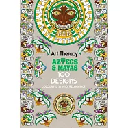 Art Therapy Aztecs and Mayas: 100 Designs Colouring in and Relaxation
