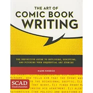 The Art of Comic Book Writing: The Definitive Guide to Outlining, Scripting, and Pitching Your Sequential Art Stories