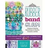Rubber Band Glam: A Rainbow of Dazzling Beaded Designs for Bracelets, Accessories, and More