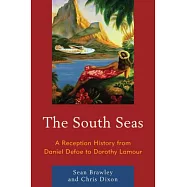 The South Seas: A Reception History from Daniel Defoe to Dorothy Lamour