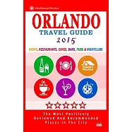 Orlando Travel Guide 2015: Shops, Restaurants, Cafés, Bars, Pubs and Nightclubs in Orlando, Florida