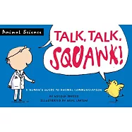 Talk, Talk, Squawk!: A Human’s Guide to Animal Communication