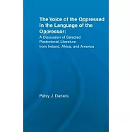 Voice of the Oppressed in the Language of the Oppressor: A Discussion of Selected Postcolonial Literature from Ireland, Africa and America