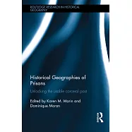Historical Geographies of Prisons: Unlocking the Usable Carceral Past