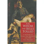 For Whom the Bells Tolled: A History of Cork Firefighting Services 1622 - 1900