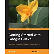 Getting Started With Google Guava: Write Better, More Efficient Java, and Have Fun Doing So!