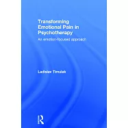 Transforming Emotional Pain in Psychotherapy: An Emotion-Focused Approach