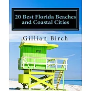 20 Best Florida Beaches and Coastal Cities: A Look at the History, Highlights and Things to Do in Some of Florida’s