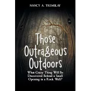 Those Outrageous Outdoors: What Crazy Thing Will Be Discovered Behind a Small Opening in a Rock Wall?