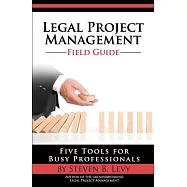 Legal Project Management Field Guide: Five Tools for Busy Professionals