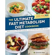 The Ultimate Fast Metabolism Diet Cookbook: Quick and Simple Recipes to Boost Your Metabolism and Lose Weight