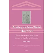 Making the New World Their Own: Chinese Encounters With Jesuit Science in the Age of Discovery
