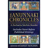 The Anunnaki Chronicles: A Zecharia Sitchin Reader