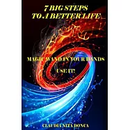 7 Big Steps to a Better Life: Magic Wand in Your Hands, Use It!