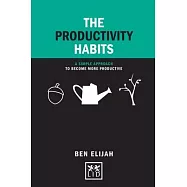The Productivity Habits: A Simple Approach to Become More Productive