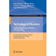 Technology in Education: International Conference, Icte 2014, Hong Kong, China, July 2-4, 2014. Revised Selected Papers